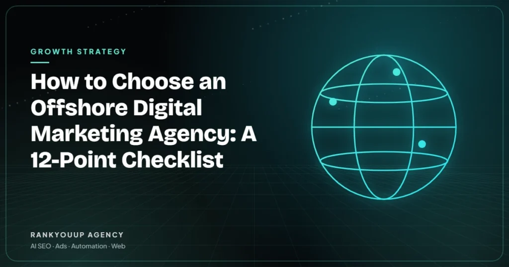 How to Choose an Offshore Digital Marketing Agency: A 12-Point Checklist